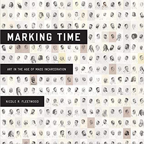 "Marking Time: Art in the Age of Mass Incarceration" by Nicole R. Fleetwood, book cover, 2020