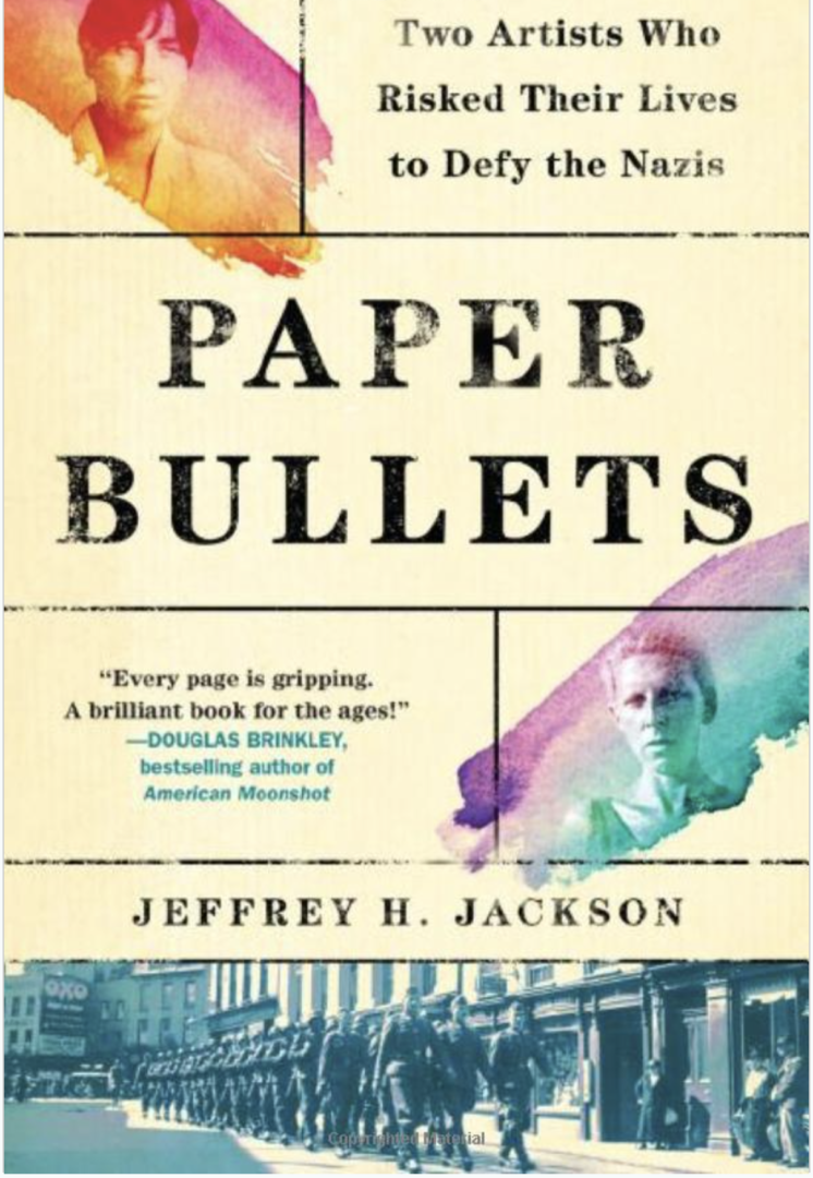 "Paper Bullets: Two Artists Who Risked Their Lives to Defy the Nazis" by Jeffrey H. Jackson, book cover, 2020